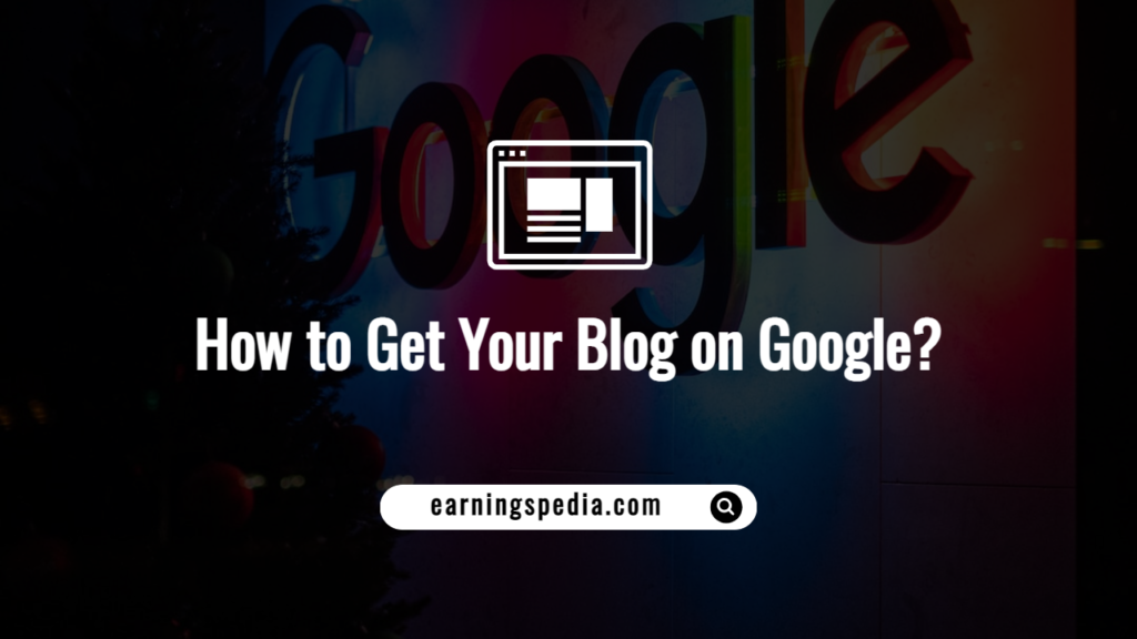 How to Get Your Blog on Google?