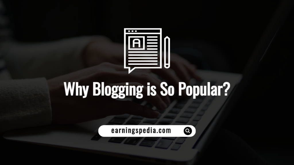 Why Blogging is So Popular?